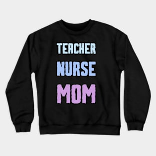 She Is Teacher Nurse And Mom Crewneck Sweatshirt